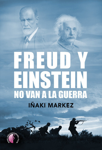 FREUD Y EINSTEIN NO VAN A LA GUERRA, de MARKEZ, IÑAKI. Editorial Ediciones Beta III Milenio, S.L., tapa blanda en español