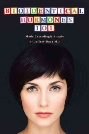 Bioidentical Hormones 101 - Jeffrey Dach Md (paperback)