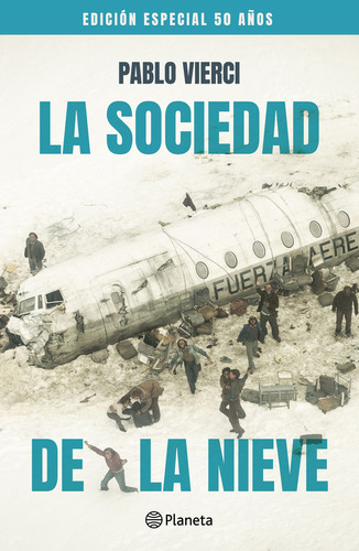 La Sociedad De La Nieve - Edición 50 Años, De Pablo Vierci., Vol. 1.0. Editorial Planeta, Tapa Blanda, Edición 1.0 En Español, 2023