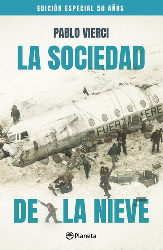 Imagen 1 de 1 de La Sociedad De La Nieve - Edición 50 Años, De Pablo Vierci., Vol. 1.0. Editorial Planeta, Tapa Blanda, Edición 1.0 En Español, 2023