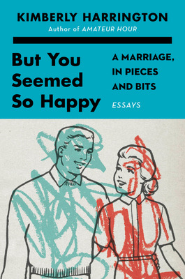 Libro But You Seemed So Happy: A Marriage, In Pieces And ...