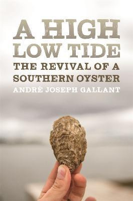 Libro A High Low Tide : The Revival Of A Southern Oyster ...