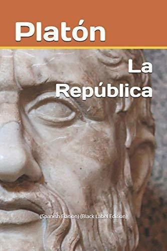 La Republica (black Label Edition) - Platon, De Plat. Editorial Independently Published En Español
