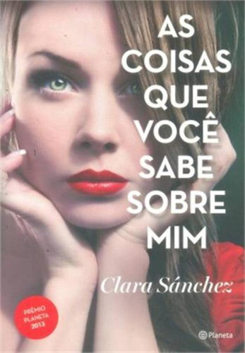 As coisas que você sabe sobre mim, de Sanchez, Clara. Editora Planeta do Brasil Ltda., capa mole em português, 2014