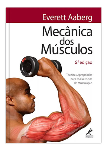 Mecânica dos músculos: Técnicas apropriadas para 65 exercícios de musculação, de Aaberg, Everett. Editora Manole LTDA, capa mole em português, 2008