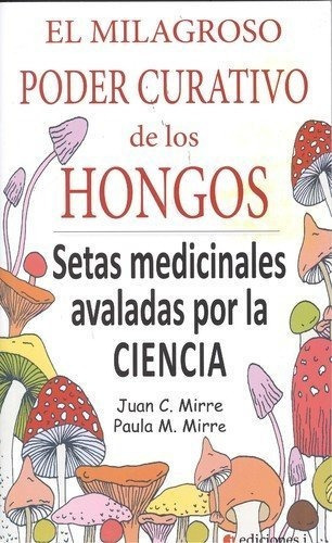 El Milagroso Poder Curativo De Los Hongos, De Mirre Gavalda, Juan Carlos. Editorial Integralia La Casa Natural S.l, Tapa Blanda En Español