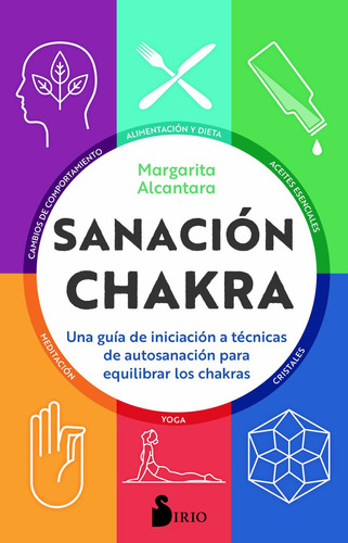 Sanación chakra: Una guía de iniciación a técnicas de autosanación para equilibrar los chakras, de Margarita Alcantara. Editorial Sirio, tapa pasta blanda, edición 1 en español, 2020