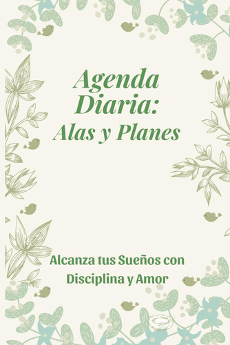 Libro: Agenda Diaria: Alas Y Planes: Alcanza Tus Sueños Con 