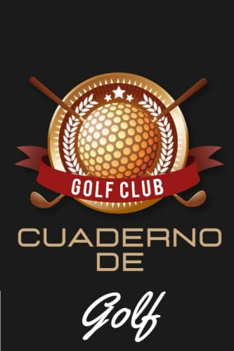 Golf Club Cuaderno De Golf: Cuaderno De Seguimiento De Golf