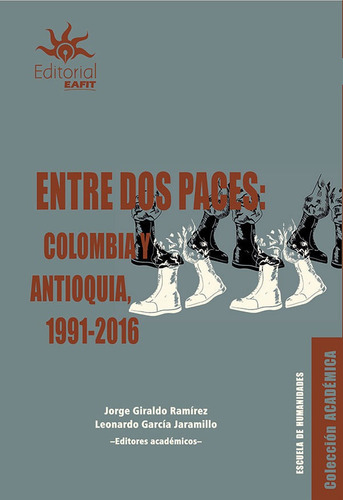 Entre Dos Paces: Colombia Y Antioquia, 1991-2016, De Jorge Giraldo Ramírez, Leonardo García Jaramillo. Editorial U. Eafit, Tapa Blanda, Edición 2017 En Español