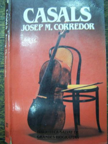 Casals * Josep M. Corredor * Grandes Biografias Salvat *