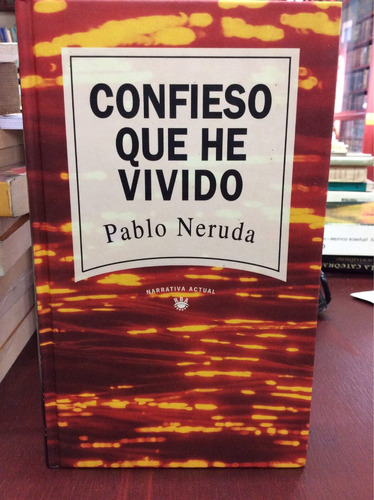 Confieso Que He Vivido. Pablo Neruda