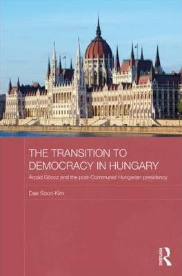 The Transition To Democracy In Hungary - Dae Soon Kim