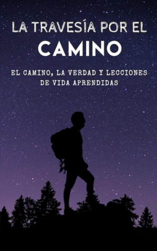 Libro: La Travesía Por El Camino: El Camino, La Verdad Y Lec