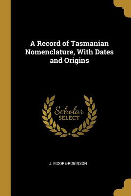 Libro A Record Of Tasmanian Nomenclature, With Dates And ...