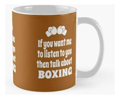 Taza Si Quieres Que Te Escuche, Entonces Habla Sobre El Boxe