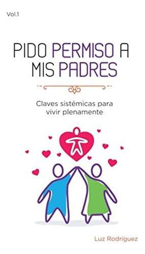 Libro: Pido Permiso A Mis Padres: Claves Sistémicas Para Viv