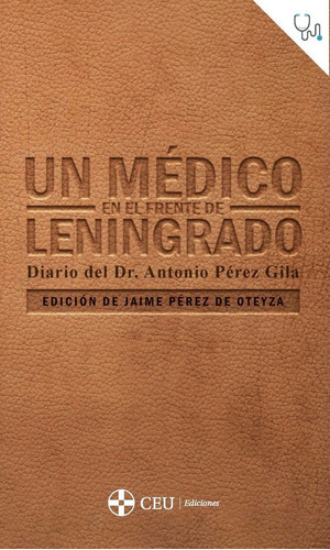 Un Medico En El Frente De Leningrado Diario Del Dr. Antonio, De Perez De Oteyza, Jaime. Editorial Ceu Ediciones, Tapa Blanda En Español