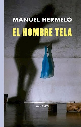 El Hombre Tela, de Hermelo Manuel. Serie N/a, vol. Volumen Unico. Editorial Mansalva, tapa blanda, edición 1 en español