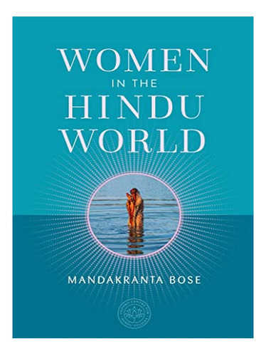 Women In The Hindu World - Mandakranta Bose. Eb15