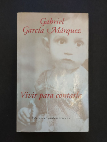 Gabriel García Márquez. Vivir Para Contarla.