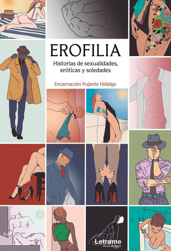 EROFILIA. HISTORIAS DE SEXUALIDADES, ERÓTICAS Y SOLEDADES, de Encarnación Pujante Hidalgo. Editorial Letrame, tapa blanda en español