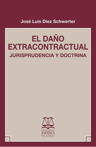  El Daño Extracontractual / José Luis Diez Schwerter