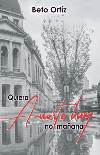 Libro: Quiero Amarte Hoy, No Mañana (spanish Edition)