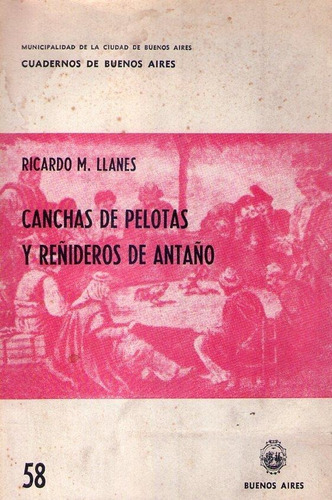Canchas De Pelotas Y Reñideros De Antaño * Llanes Ricardo M.