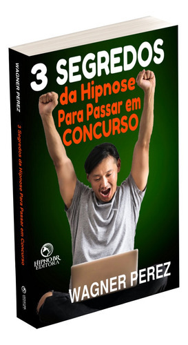 3 Segredos Da Hipnose Para Passar Em Concurso - 0042, De Prof. Dr. Wagner Perez. Editora Hipnobr Em Português