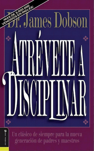 Atrévete a disciplinar: Un clásico de siempre para la nueva generación de padres y maestros, de Dobson, James. Editorial Vida, tapa blanda en español, 1993