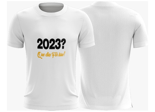 Camiseta Branca Reveillon Ano Novo 2024 Dia Foi Isso
