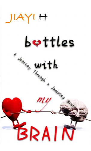 Battles With My Brain: A Journey Through A Jumping Brain, De H, Jiayi. Editorial Lightning Source Inc, Tapa Blanda En Inglés