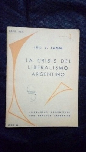 0651 La Crisis Del Liberalismo Argentino - Luis V. Sommi