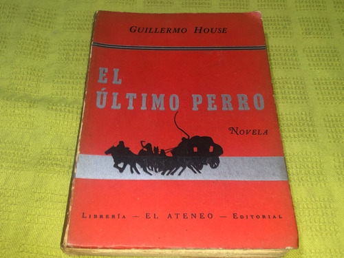 El Último Perro - Guillermo House - El Ateneo