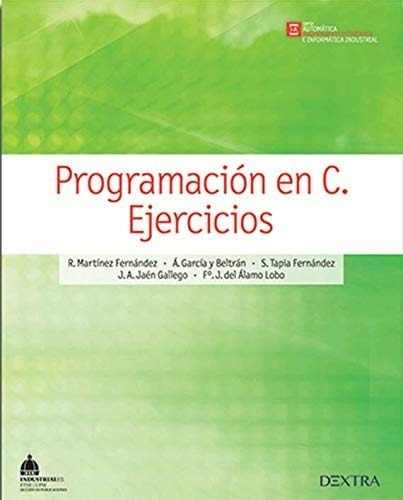 Programación En C. Ejercicios, De Martínez Fernández, R. / García Y Beltrán, A. / Tapia Fernández, S.. Editorial Dextra, Tapa Blanda En Español, 2014