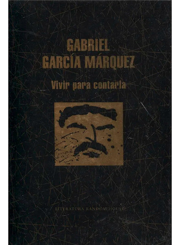 Vivir Para Contarla. Gabriel García Márquez