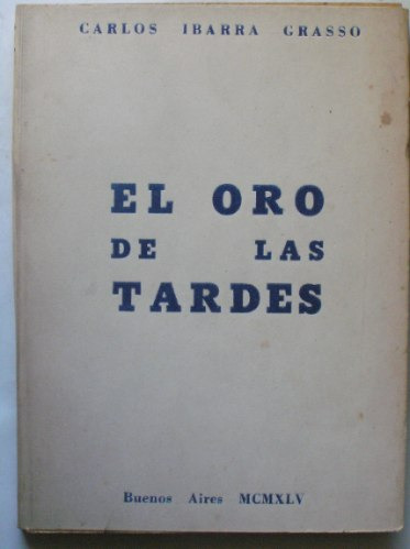 El Oro De Las Tardes, Poesía Carlos Ibarra Grasso 1945