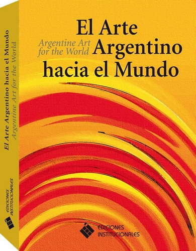 El Arte Argentino Hacia El Mundo - Institucionales - G