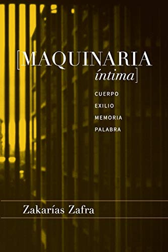 Maquinaria Intima: Cuerpo, Exilio, Memoria, Palabra (spanish