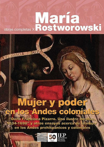 Mujer Y Poder En Los Andes Coloniales: - María Rostworowski