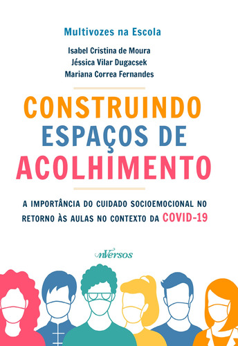 Construindo Espaços de Acolhimento: A importância do cuidado socioemocional no retorno às aulas no contexto da COVID-19, de de Moura, Isabel Cristina. nVersos Editora Ltda. EPP, capa mole em português, 2021