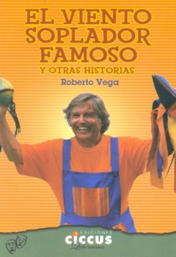 El Viento Soplador Famoso Y Otras Historias, De Vega, Roberto Ismael. Serie N/a, Vol. Volumen Unico. Editorial Ciccus Ediciones, Tapa Blanda, Edición 1 En Español, 2012