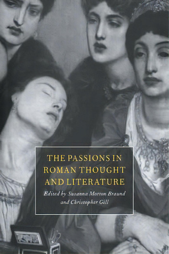 The Passions In Roman Thought And Literature, De Professor Susanna Morton Braund. Editorial Cambridge University Press, Tapa Blanda En Inglés
