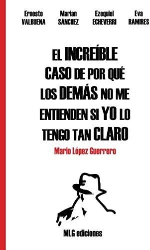 Libro: El Increíble Caso De Por Qué Los Demás No Me Si Yo Lo