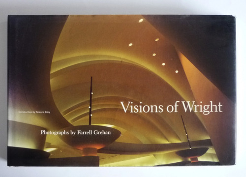 Farrell Grehan - Visions Of Wright - Frank Lloyd Wright 