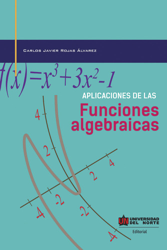 Aplicaciones De Las Funciones Algebraicas, De Carlos Rojas Álvarez. U. Del Norte Editorial, Tapa Blanda, Edición 2018 En Español