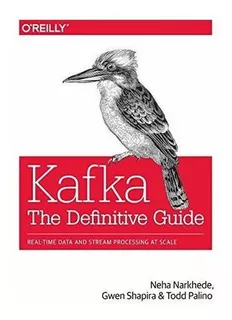 Kafka The Definitive Guide Real-time Data And Stream, De Narkhede, Neha. Editorial Oreilly Media En Inglés