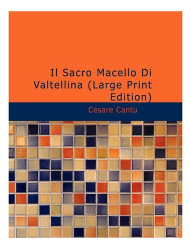 Libro: Il Sacro Macello Di Valtellina: Episodio Della Riform