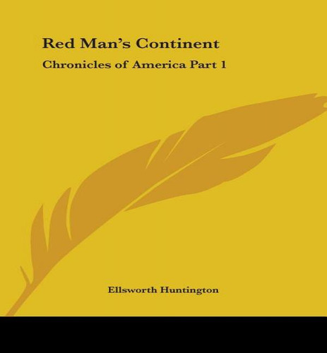 Red Man's Continent, De Ellsworth Huntington. Editorial Kessinger Publishing, Tapa Blanda En Inglés